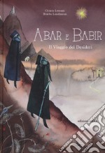 Abar e Babir. Il viaggio dei desideri libro