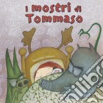 I mostri di Tommaso. Ediz. a colori libro