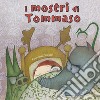 I mostri di Tommaso. Ediz. a colori libro