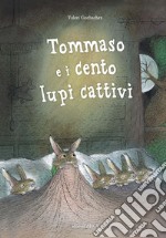 Tommaso e i cento lupi cattivi. Ediz. a colori libro