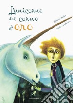 L'unicorno dal corno d'oro. Ediz. a colori libro