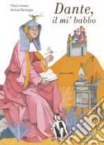 Dante, il mi' babbo. Ediz. a colori libro