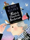 Un viaggio nella vita di Hans Christian Andersen. Ediz. a colori libro