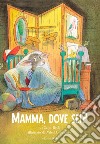 Mamma, dove sei? Ediz. a colori libro di Roth Carol