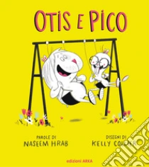 Otis e Pico. Ediz. a colori