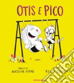 Otis e Pico. Ediz. a colori libro