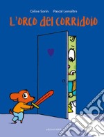 L'orco del corridoio. Ediz. a colori