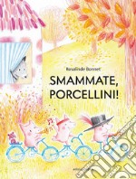 Smammate, porcellini! Ediz. a colori libro