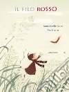 Il filo rosso. Ediz. a colori libro di Balpe Anne-Gaëlle