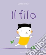 Il filo. Ediz. a colori libro