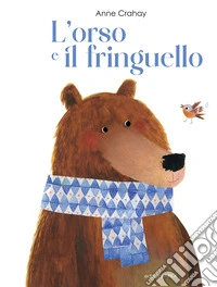 L'orso e il fringuello. Ediz. a colori libro