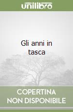 Gli anni in tasca libro