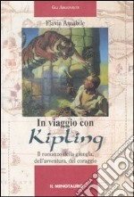 In viaggio con Kipling. Il romanzo della giungla, dell'avventura, del coraggio libro