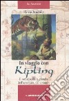 In viaggio con Kipling. Il romanzo della giungla, dell'avventura, del coraggio libro