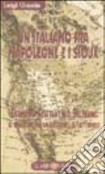 Un italiano fra Napoleone e i sioux. Giacomo Costantino Beltrami: il patriota, lo scopritore, il letterato