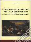 La battaglia di Velletri nella guerra del 1744 detta Guerra per la successione d'Austria libro