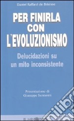 Per finirla con l'evoluzionismo. Delucidazioni su un mito inconsistente