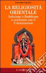 La religiosità orientale. Induismo e buddismo a confronto con il cristianesimo libro