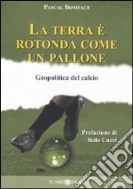 La terra è rotonda come un pallone. Geopolitica del calcio