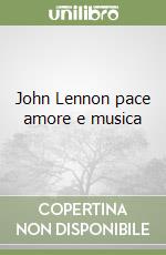 John Lennon pace amore e musica libro