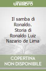 Il samba di Ronaldo. Storia di Ronaldo Luiz Nazario de Lima