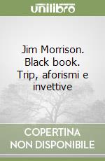 Jim Morrison. Black book. Trip, aforismi e invettive