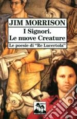 I signori. Le nuove creature. Le poesie di «Re lucertola» libro