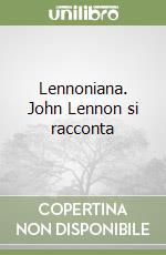 Lennoniana. John Lennon si racconta libro