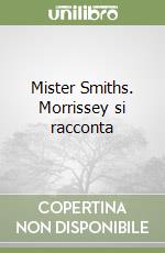 Mister Smiths. Morrissey si racconta libro