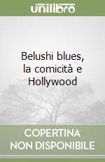 Belushi blues, la comicità e Hollywood