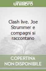 Clash live. Joe Strummer e compagni si raccontano