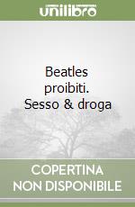 Beatles proibiti. Sesso & droga