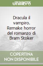 Dracula il vampiro. Remake horror del romanzo di Bram Stoker libro