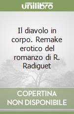 Il diavolo in corpo. Remake erotico del romanzo di R. Radiguet libro