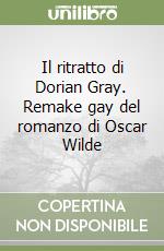 Il ritratto di Dorian Gray. Remake gay del romanzo di Oscar Wilde