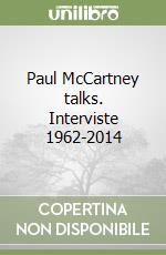 Paul McCartney talks. Interviste 1962-2014 libro