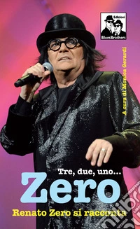 Tre, due, uno... Zero. Renato Zero si racconta