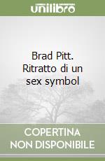 Brad Pitt. Ritratto di un sex symbol libro