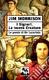 I signori. Le nuove creature. Le poesie di «Re Lucertola» libro di Morrison Jim