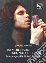 Jim Morrison. Segnali di fumo. Poesie apocrife di Re Lucertola libro