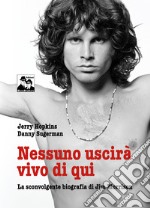 Nessuno uscirà vivo di qui. La sconvolgente biografia di Jim Morrison libro