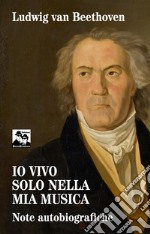 Io vivo solo nella mia musica. Note autobiografiche libro