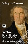 Io vivo solo nella mia musica. Note autobiografiche libro