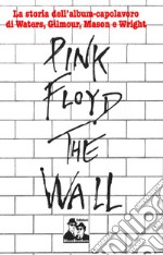 Pink Floyd. The Wall libro