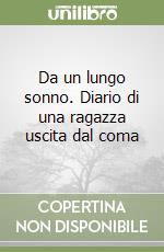 Da un lungo sonno. Diario di una ragazza uscita dal coma