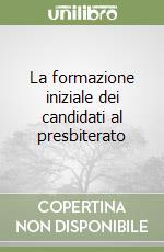 La formazione iniziale dei candidati al presbiterato libro