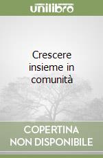 Crescere insieme in comunità libro