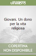 Giovani. Un dono per la vita religiosa libro