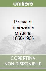 Poesia di ispirazione cristiana 1860-1966 libro