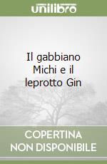 Il gabbiano Michi e il leprotto Gin libro